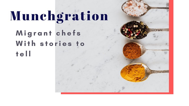 Munchgration: Migrant Chefs with Stories to Tell