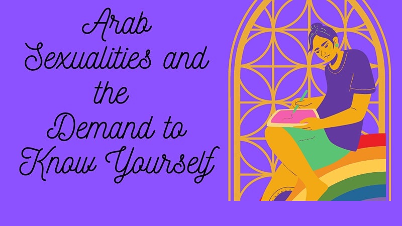 Arab Sexualities and the Demand to Know Yourself by Dr. Dina Georgis