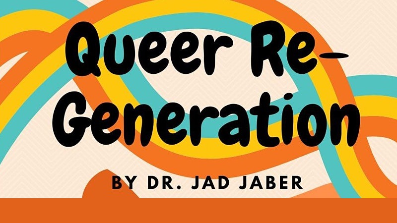 Queer Re-Generation by Dr. Jad Jaber