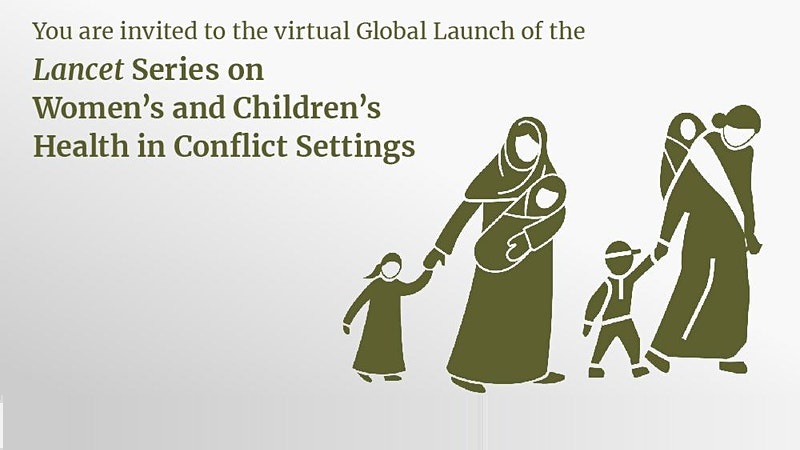 Launch of Lancet Series on Women’s & Children’s Health in Conflict Settings