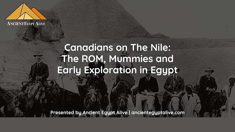 Canadians on The Nile: The ROM, Mummies and Early Exploration in Egypt