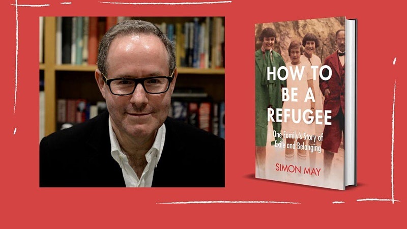 In Conversation with Simon May, Author of ‘How To Be a Refugee’