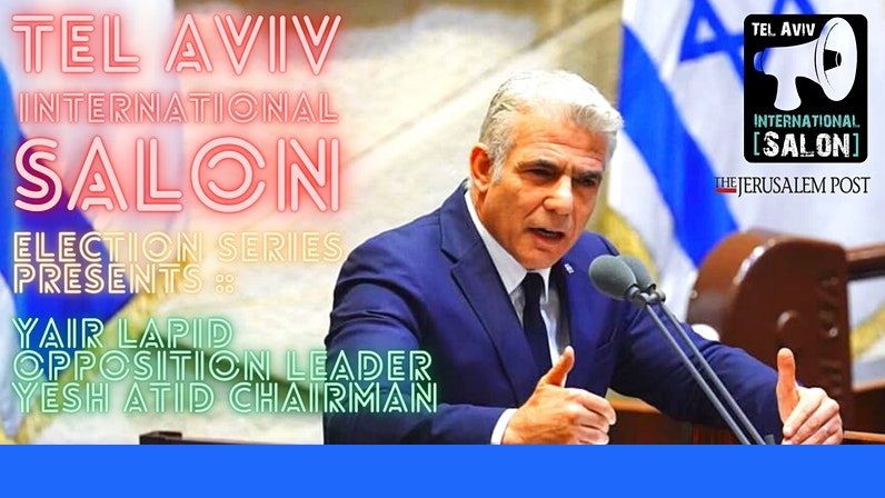 INVITATION: Yair Lapid Opposition Leader, Mon March 15, 8pm