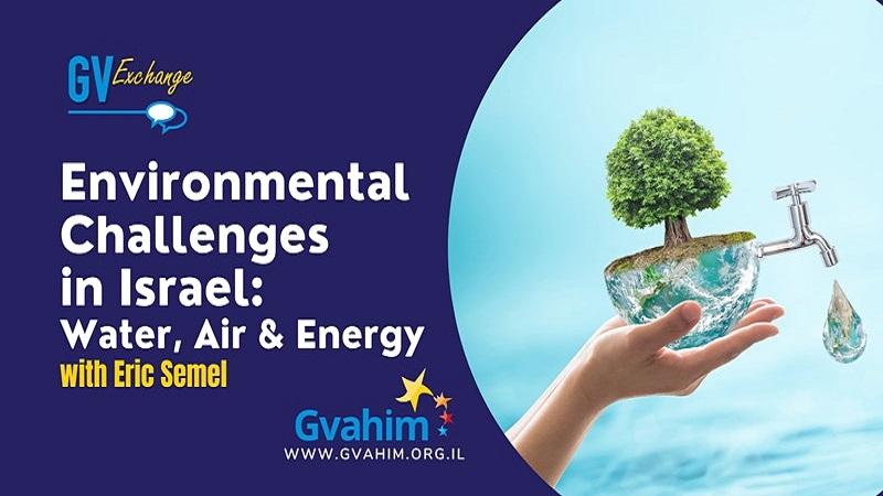 GV Exchange – Environmental Challenges in Israel: Water, Air, & Energy