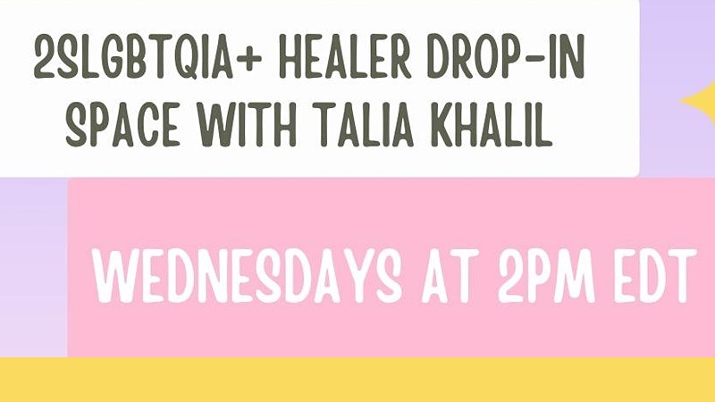 2SLGBTQIA+ Healer Drop-in Space with Talia Khalil