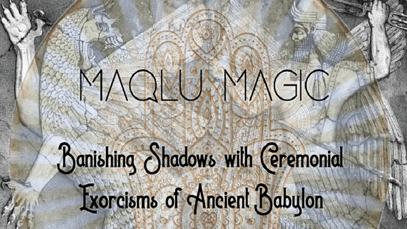 Maqlu Magic: Exorcisms & Intro Witchcraft – The Maqlu Part 2