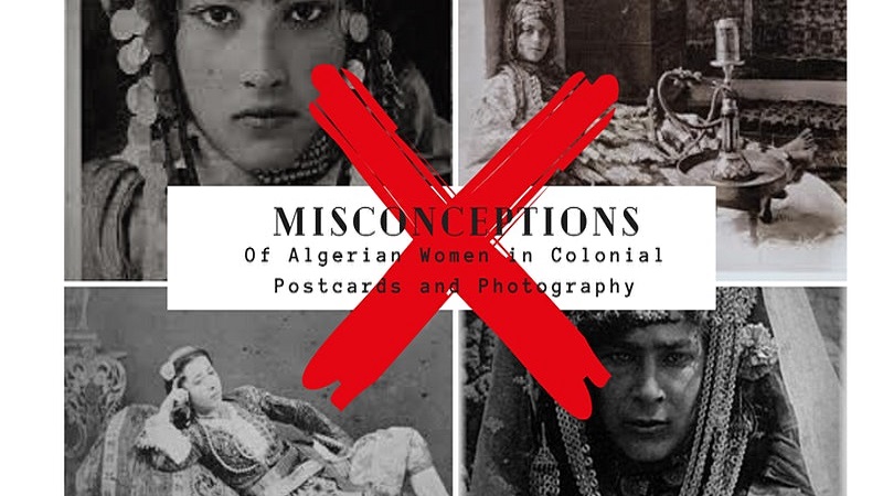 Misconceptions of Algerian Women in Colonial Postcards and Photography