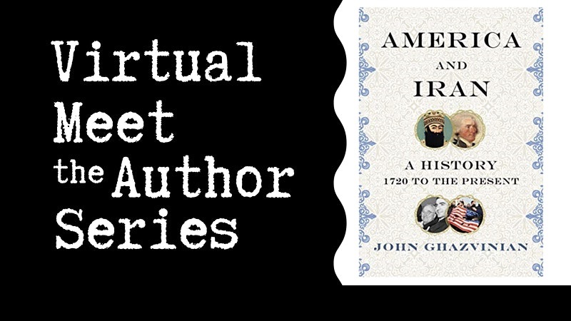 Virtual Talk: ‘America and Iran: A History’ with John Ghazvinian