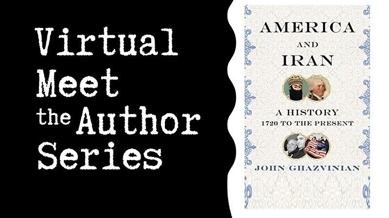 Virtual Talk: ‘America and Iran: A History’ with John Ghazvinian