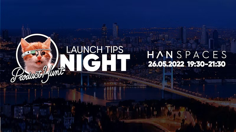 Product Hunt Istanbul Meetup: Launch Tips